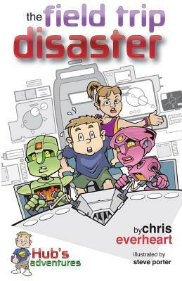 Hub's Adventures: The Field Trip Disaster by Chris L. Everheart