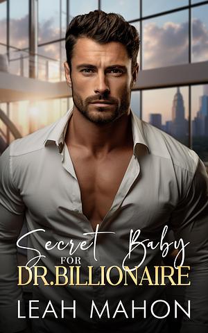 Secret Baby for Dr. Billionaire by Leah Mahon, Leah Mahon