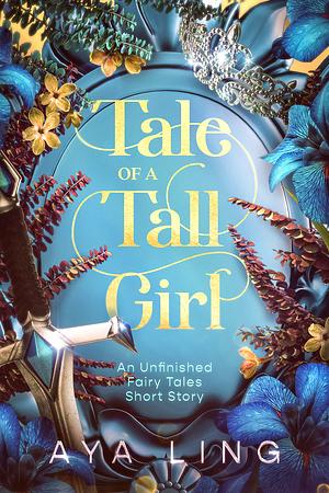 Tale of a Tall Girl (Unfinished Fairy Tales) by Aya Ling