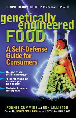 Genetically Engineered Food: A Self Defense Guide for Consumers by Ronnie Cummins, Ben Lilliston