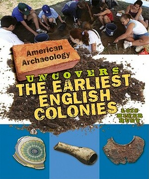 American Archaeology Uncovers the Earliest English Colonies by Lois Miner Huey