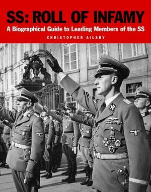 Ss: Roll of Infamy: A Biographical Guide to Leading Members of the SS by Christopher Ailsby