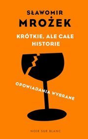 Krótkie, ale całe historie by Sławomir Mrożek