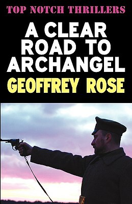 Clear Road to Archangel by Geoffrey Rose