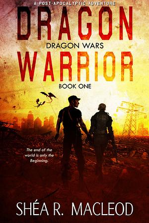 Dragon Warrior by Shéa R. MacLeod