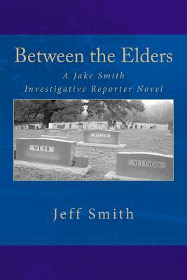 Between the Elders: A Jake Smith Investigative Reporter Novel by Jeff Smith