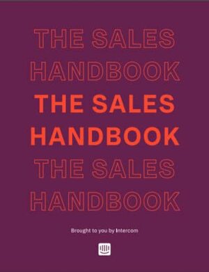 The Sales Handbook brought to you by Intercom by Geoffrey Keating, Courtney Chuang