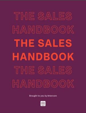The Sales Handbook brought to you by Intercom by Geoffrey Keating, Courtney Chuang