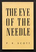 The eye of the needle : satires, sorties, sundries by F.R. Scott