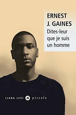 Dites-Leur que je suis un homme by Ernest J. Gaines