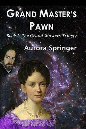 Grand Master's Pawn: Book 1 in the Grand Master's Trilogy by Aurora Springer