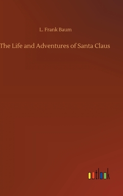 The Life and Adventures of Santa Claus by L. Frank Baum