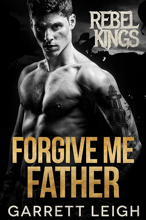 Forgive Me Father by Garrett Leigh