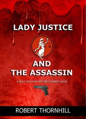 Lady Justice and the Assassin by Peg Thornhill, Robert Thornhill