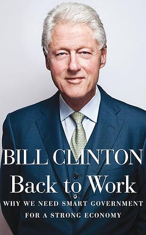 Back to Work by Bill Clinton, Bill Clinton