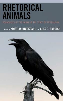 Rhetorical Animals: Boundaries of the Human in the Study of Persuasion by 