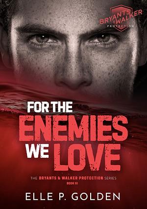 For the enemies we love by Elle P. Golden