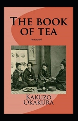 The Book of Tea annotated by Kakuzo Okakura