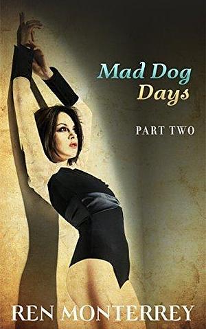 Mad Dog Days: Part Two by Ren Monterrey, Ren Monterrey