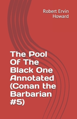 The Pool Of The Black One Annotated (Conan the Barbarian #5) by Robert E. Howard
