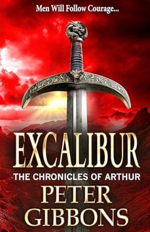 Excalibur: The start of a BRAND NEW action-packed historical series from BESTSELLER Peter Gibbons for 2024 by Peter Gibbons