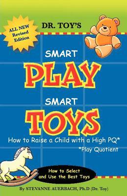 Smart Play Smart Toys: How to Raise a Child with a High PQ by Stevanne Auerbach