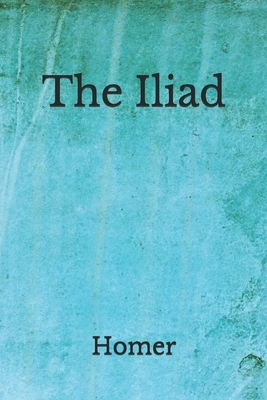 The Iliad: (Aberdeen Classics Collection) by Homer