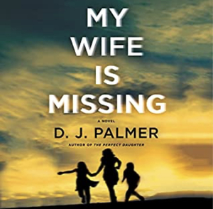 My Wife Is Missing by D.J. Palmer