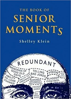 The Book of Senior Moments by Shelley Klein