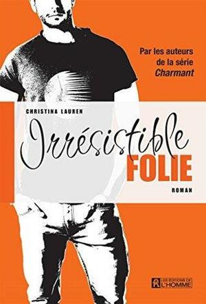 Irrésistible folie by Christina Lauren