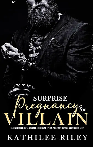  Surprise pregnancy for villain by Kathilee Riley