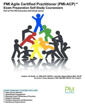 PMI Agile Certified Practitioner (PMI-ACP) Exam Preparation Self-Study Courseware: Part of The PM Instructors Self-Study Series by Vanina Mangano, Jr. Al Smith