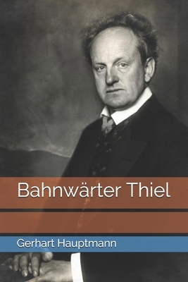 Bahnwärter Thiel by Gerhart Hauptmann