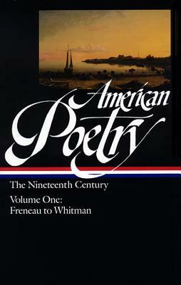American Poetry: The Nineteenth Century Vol. 1 (Loa #66): Freneau to Whitman by Various