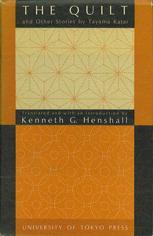 The Quilt and Other Stories by Tayama Katai by Katai Tayama, Kenneth G. Henshall
