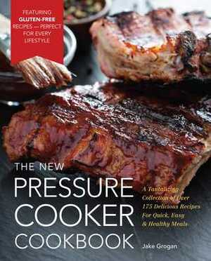 The New Pressure Cooker Cookbook: A Tantalizing Collection of Over 175 Delicious Recipes for Quick, Easy, and Healthy Meals by Cider Mill Press