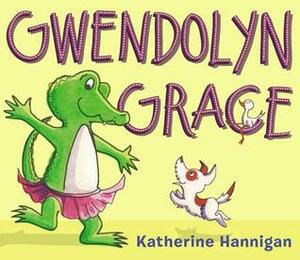 Gwendolyn Grace by Katherine Hannigan