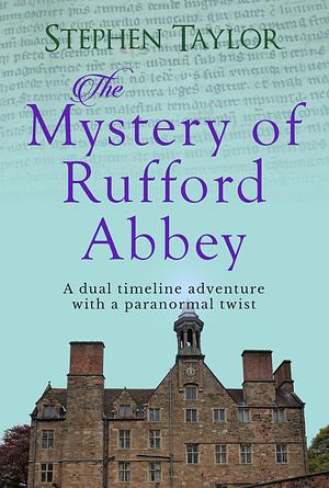 The Mystery of Rufford Abbey: A dual timeline novel with a paranormal twist by Stephen Taylor