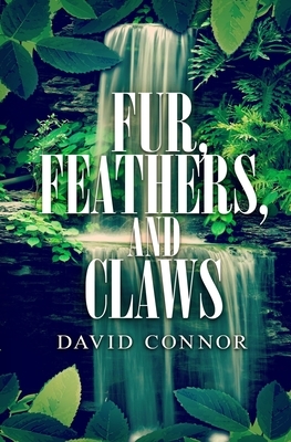 Fur, Feathers, and Claws by David Connor