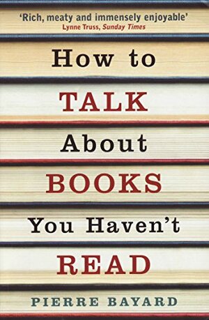 How To Talk About Books You Haven T Read by Pierre Bayard