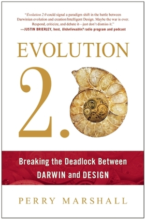 Evolution 2.0: Breaking the Deadlock Between Darwin and Design by Perry Marshall