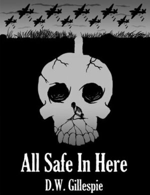 All Safe in Here by D.W. Gillespie
