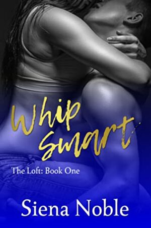 Whip Smart by Siena Noble