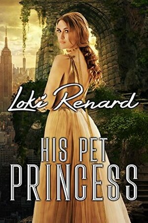 His Pet Princess by Loki Renard