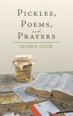 Pickles, Poems, and Prayers by Shawn Cook