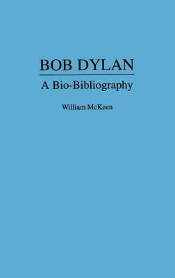 Bob Dylan: A Bio-Bibliography by William McKeen