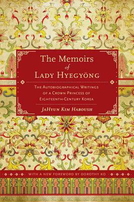 The Memoirs of Lady Hyegyong: The Autobiographical Writings of a Crown Princess of Eighteenth-Century Korea by 