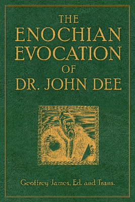 The Enochian Evocation of Dr. John Dee by Geoffrey James