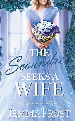 The Scoundrel Seeks a Wife by Jemma Frost