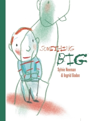 Something Big by Ingrid Gordon-Noy, Sylvie Neeman